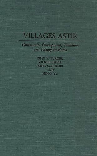 Villages Astir: Community Development, Tradition, and Change in Korea (9780275943721) by Turner, John E.; Hesli, Vicki L.; Bark, Dong Suh; Yu, Hoon