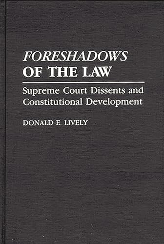 Foreshadows of the Law: Supreme Court Dissents and Constitutional Development (9780275943820) by Lively, Donald E.