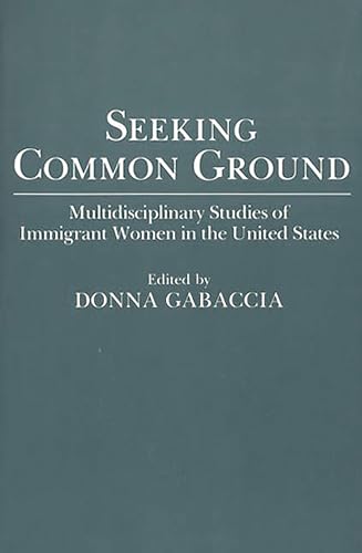 Imagen de archivo de Seeking Common Ground: Multidisciplinary Studies of Immigrant Women in the United States (Contributions in Women's Studies) a la venta por Decluttr