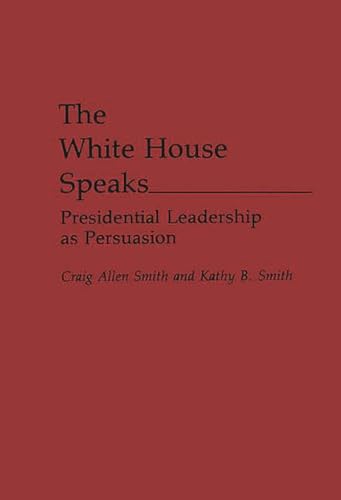 Stock image for The White House Speaks: Presidential Leadership as Persuasion. for sale by Yushodo Co., Ltd.