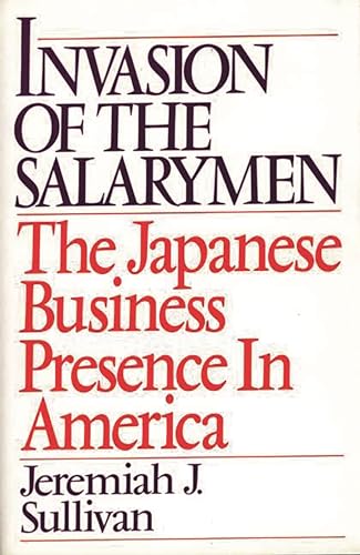 Imagen de archivo de Invasion of the Salarymen: The Japanese Business Presence in America a la venta por GF Books, Inc.