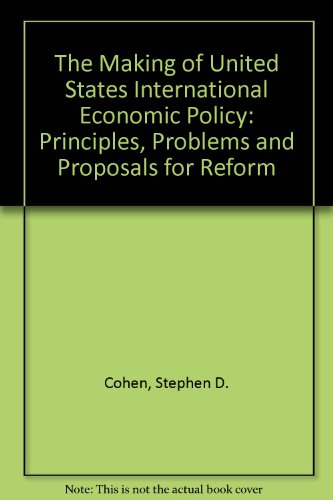 9780275944551: The Making of United States International Ecomonic Policy: Principles, Problems, and Proposals for Reform