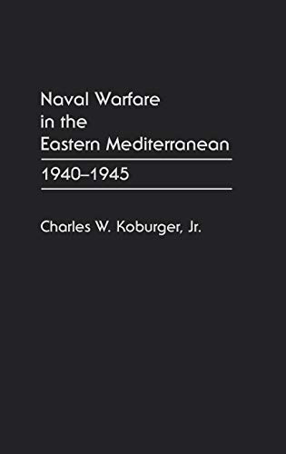Imagen de archivo de Naval Warfare in the Eastern Mediterranean, 1940-1945 a la venta por The Way We Were Bookshop