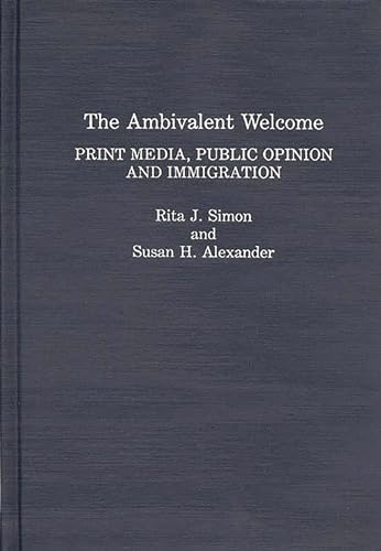 The Ambivalent Welcome: Print Media, Public Opinion and Immigration (9780275944926) by Alexander, Susan H.; Simon, Rita J.