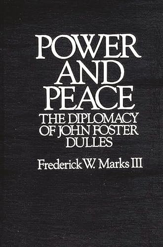 9780275944971: Power and Peace: The Diplomacy of John Foster Dulles (Contributions to the Study of World)