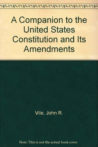 A Companion to the United States Constitution and Its Amendments - Vile, John R.