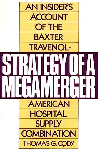 Strategy of a Megamerger: An Insider's Account of the Baxter Travenol-American Hospital Supply Combination (Notre Dame Studies in Law and) - Thomas G. Cody