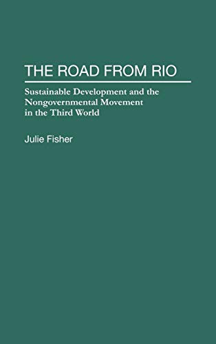 The Road From Rio : Sustainable Development and the Nongovernmental Movement in the Third World - Julie Fisher