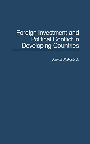 Foreign Investment and Political Conflict in Developing Countries (9780275945480) by Rothgeb, John