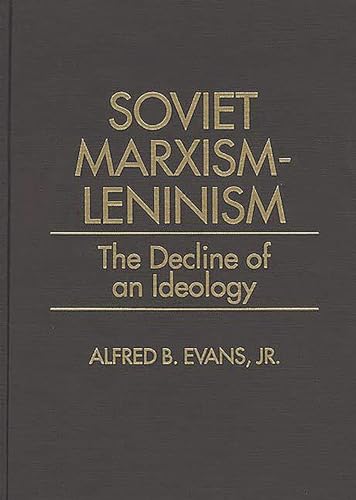 Soviet Marxism-Leninism : The Decline of an Ideology - Alfred B. Jr. Evans