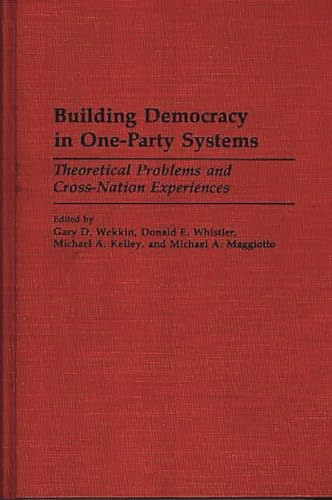 Stock image for Building Democracy in One-Party Systems: Theoretical Problems and Cross-Nation Experiences for sale by Lucky's Textbooks
