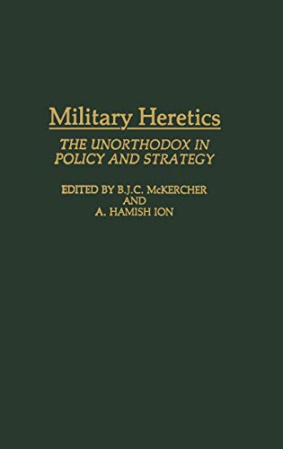 Imagen de archivo de Military Heretics: The Unorthodox in Policy and Strategy a la venta por Ergodebooks