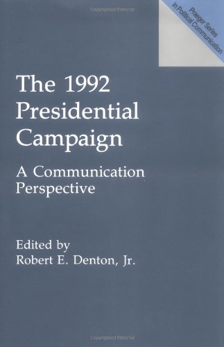 The 1992 Presidential Campaign: A Communication Perspective