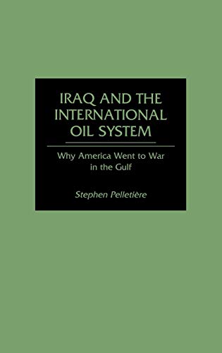 Imagen de archivo de Iraq and the International Oil System : Why America Went to War in the Gulf a la venta por Better World Books