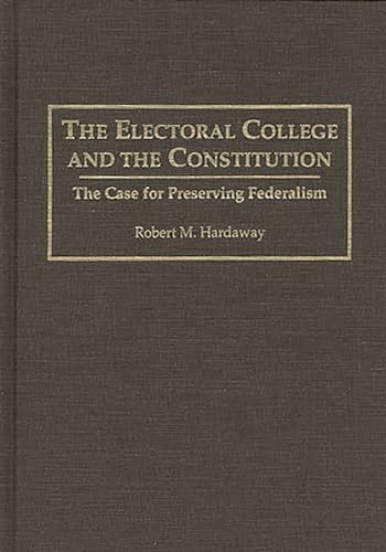 Imagen de archivo de The Electoral College and the Constitution : The Case for Preserving Federalism a la venta por Better World Books: West