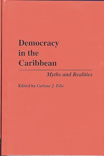 Democracy in the Caribbean: Myths and Realities (Primary Documents in American History) (9780275945954) by Edie, Carlene J.