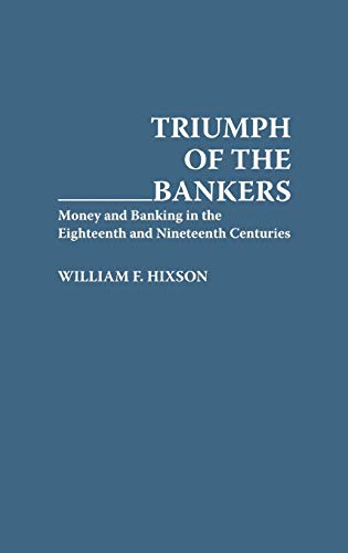 Imagen de archivo de Triumph of the Bankers: Money and Banking in the Eighteenth and Nineteenth Centuries (Bibliographies & Indexes in Anthropology S) a la venta por Irish Booksellers