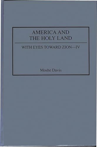 9780275946210: America and the Holy Land: With Eyes Toward Zion-IV