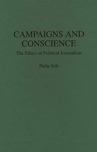 Imagen de archivo de Campaigns and Conscience: The Ethics of Political Journalism (Praeger Series in Political Communication) a la venta por HPB-Red