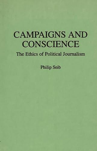 Stock image for Campaigns and Conscience : The Ethics of Political Journalism for sale by Better World Books