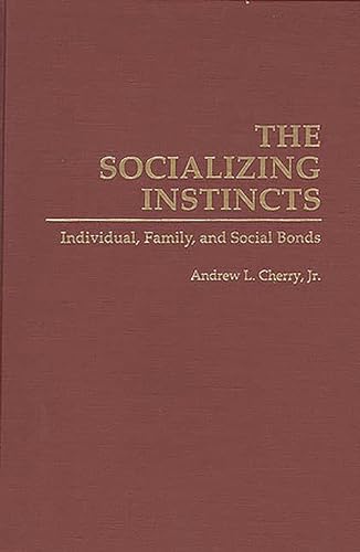 Beispielbild fr The Socializing Instincts : Individual, Family and Social Bonds zum Verkauf von BookOrders