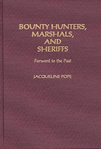 9780275946296: Bounty Hunters, Marshals And Sheriffs: Forward to the Past (Contemporary Writers)