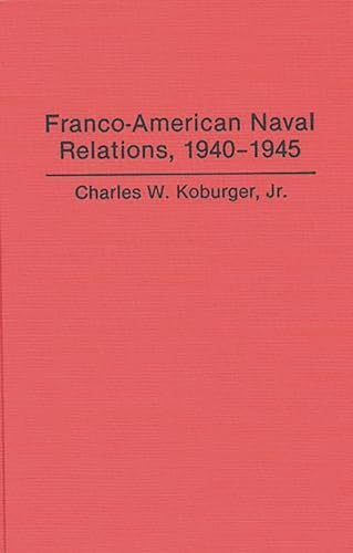 Imagen de archivo de Franco-American naval relations, 1940-1945 a la venta por Jeffrey Blake