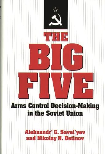 9780275946913: Big Five: Arms Control Decision-Making in the Soviet Union