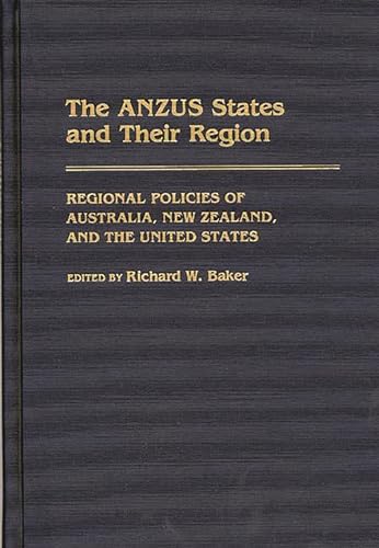 Imagen de archivo de The ANZUS States and Their Region : Regional Policies of Australia, New Zealand, and the United States a la venta por Better World Books