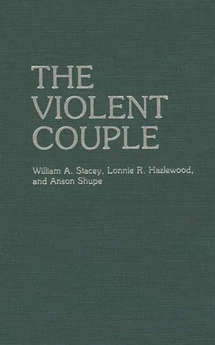 The Violent Couple (Communication) (9780275946982) by Hazelwood, Lonnie R; Shupe, Anson; Stacey, William A.
