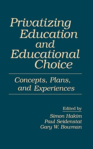 Stock image for Privatizing Education and Educational Choice : Concepts, Plans, and Experiences for sale by Better World Books