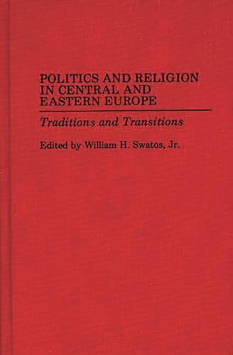 Stock image for Politics and Religion in Central and Eastern Europe: Traditions and Transitions for sale by Ergodebooks