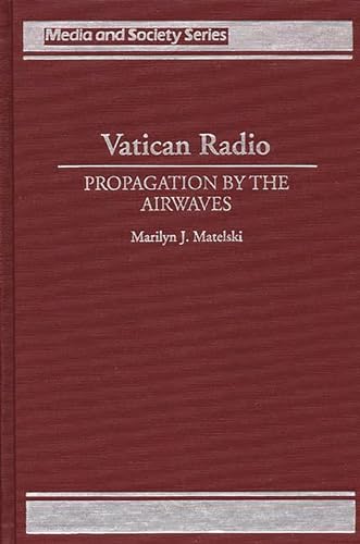Stock image for Vatican Radio: Propagation by the Airwaves (Media and Society Series) for sale by The Bookseller