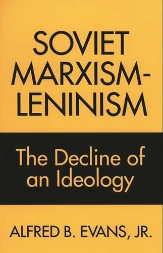 Soviet Marxism-Leninism: The Decline of an Ideology (328) - Evans, Alfred B.