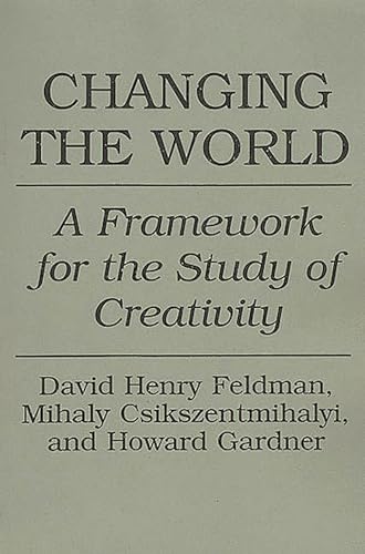 9780275947750: Changing the World: A Framework for the Study of Creativity