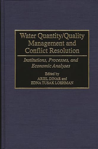 Water Quantity/Quality Management and Conflict Resolution; Institutions, Processes, and Economic ...