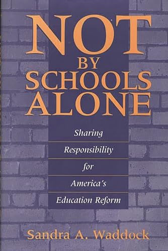 Beispielbild fr Not by Schools Alone : Sharing Responsibility for America's Education Reform zum Verkauf von Better World Books