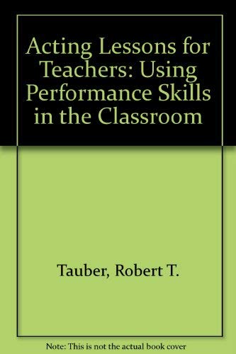 Stock image for Acting Lessons for Teachers : Using Performance Skills in the Classroom for sale by Better World Books