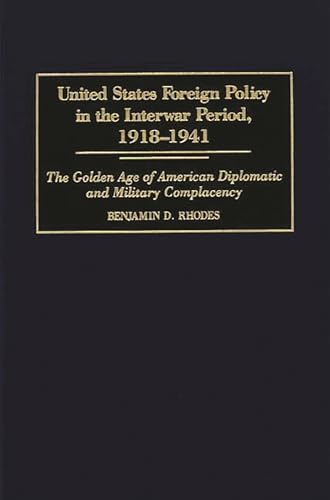 Beispielbild fr United States Foreign Policy in the Interwar Period, 1918-1941: The Golden Age of American Diplomatic and Military Complacency zum Verkauf von ThriftBooks-Atlanta