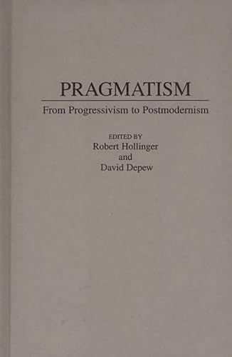 Stock image for Pragmatism: From Progressivism to Post-Modernism for sale by harvardyard