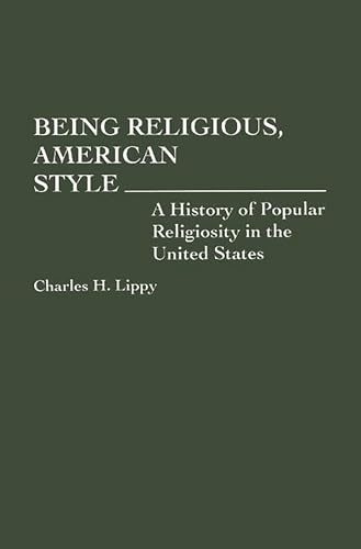 Stock image for Being Religious, American Style: A History of Popular Religiosity in the United States (Contributions to the Study of Religion, 37) for sale by SecondSale