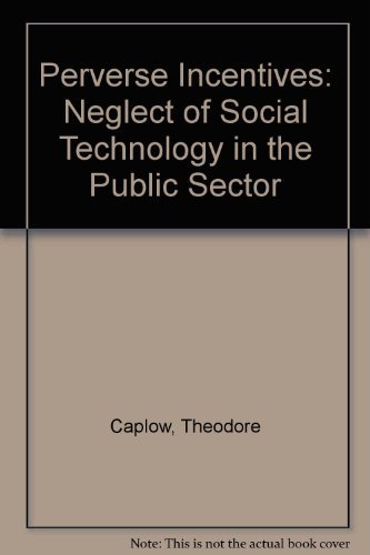 Perverse Incentives: The Neglect of Social Technology in the Public Sector (9780275949112) by Caplow, Theodore