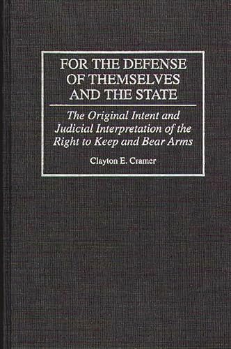 For the Defense of Themselves and the State: The Original Intent and Judicial Interpretation of t...