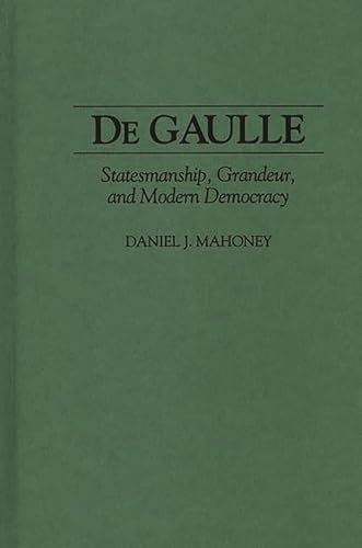 Beispielbild fr De Gaulle: Statesmanship, Grandeur, and Modern Democracy zum Verkauf von Lucky's Textbooks