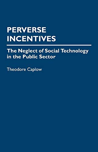 Imagen de archivo de Perverse Incentives: The Neglect of Social Technology in the Public Sector a la venta por suffolkbooks