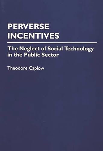 Stock image for Perverse Incentives: The Neglect of Social Technology in the Public Sector for sale by suffolkbooks