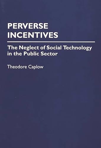 9780275949334: Perverse Incentives: The Neglect of Social Technology in the Public Sector