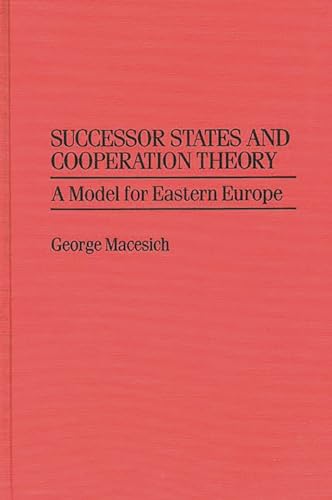 9780275949365: Successor States and Cooperation Theory: A Model for Eastern Europe (Greenwood Professional Guides in)