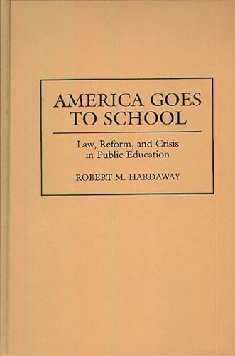 Imagen de archivo de America Goes to School: Law, Reform, and Crisis in Public Education a la venta por POQUETTE'S BOOKS