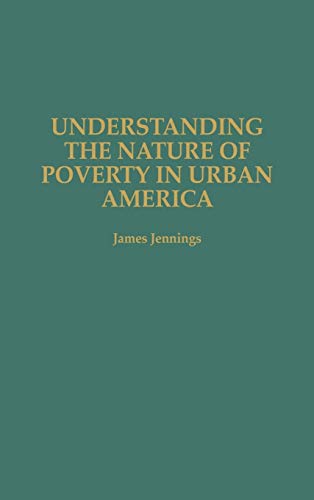 9780275949532: Understanding The Nature Of Poverty In Urban America